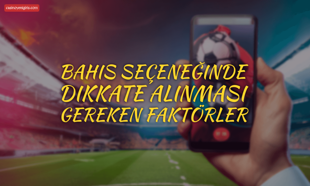 Bahis seçeneğinde dikkate alınması gereken faktörler