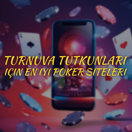 Turnuva tutkunları için en iyi poker siteleri