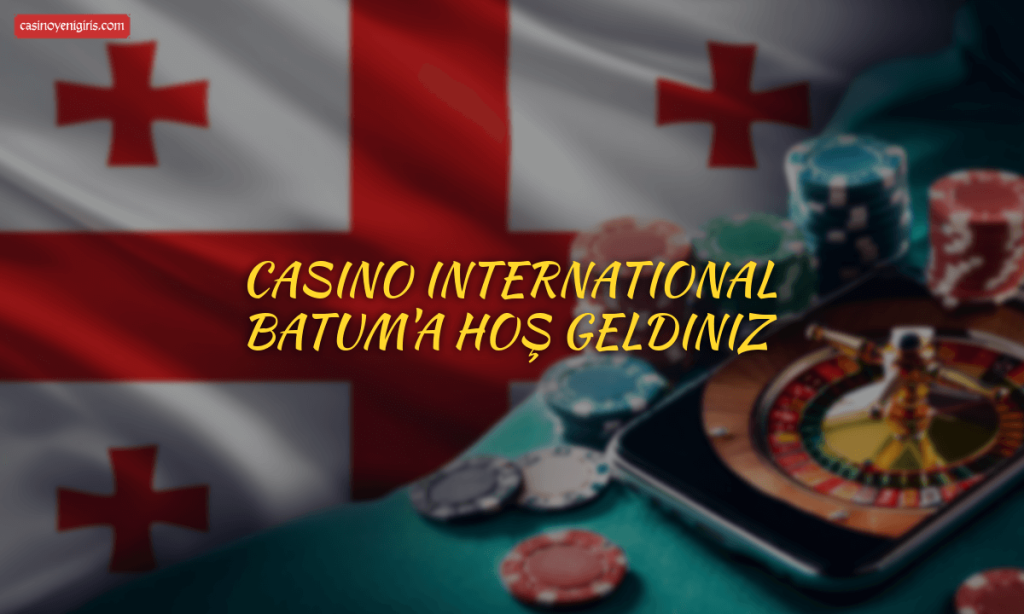 Casino International Batum'a hoş geldiniz