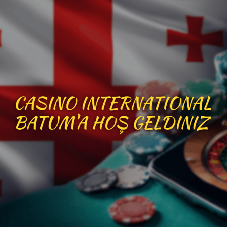 Casino International Batum’a hoş geldiniz