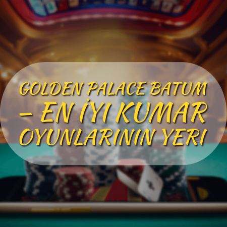 Golden Palace Batum — En İyi Kumar Oyunlarının Yeri