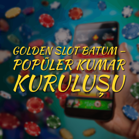 Golden Slots Batum — Popüler Kumar Kuruluşu