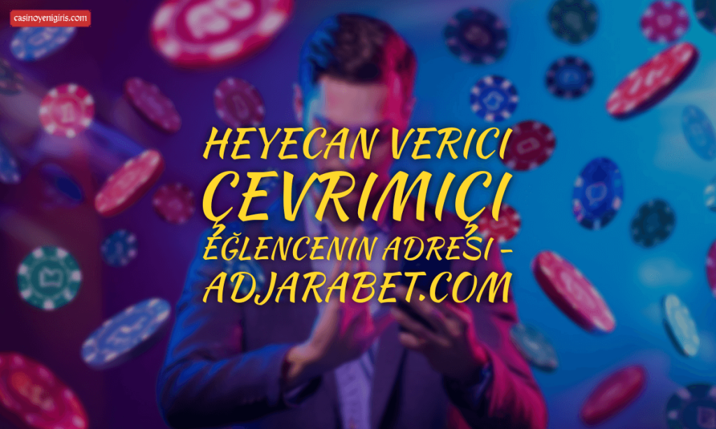 Heyecan verici çevrimiçi eğlencenin adresi - Adjarabet.com