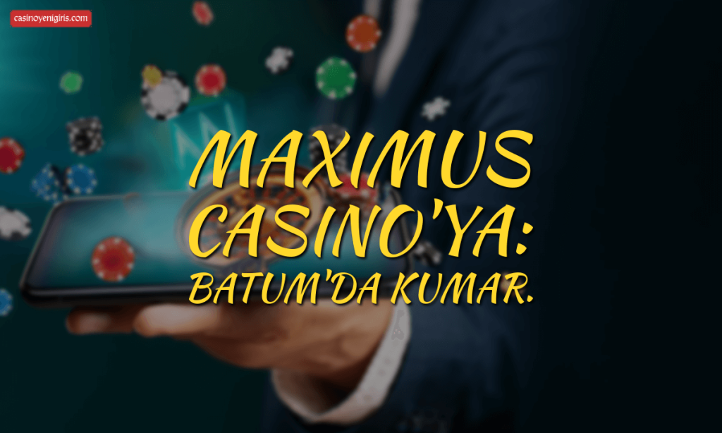 Maximus Casino'ya Batum'da kumar.