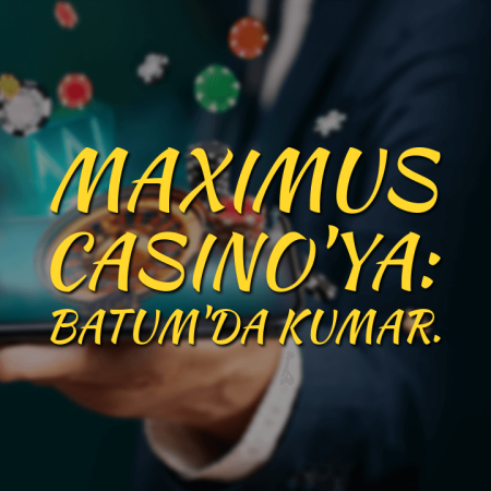 Maximus Casino’ya: Batum’da kumar