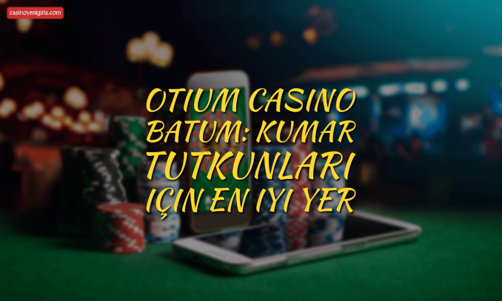 Otium Casino Batum Kumar tutkunları için en iyi yer